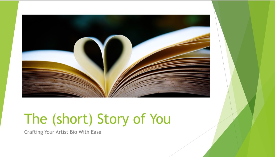 a screencap of a Power Point slide featuring an open book with two pages folded inward to make a heart. Text below reads 'The (short) story of You: Crafting Your Artist Bio With Ease' There are green decorative lines on the edges of the image.